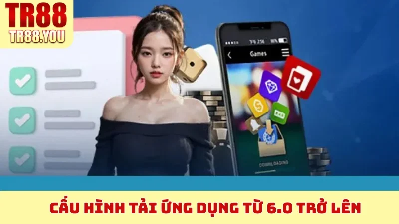 Cấu hình tải ứng dụng từ 6.0 trở lên
