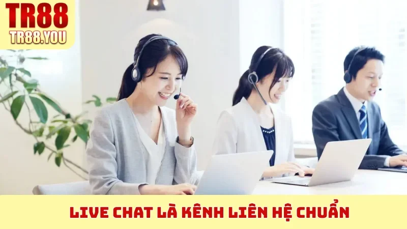 Live chat là kênh Liên Hệ chuẩn