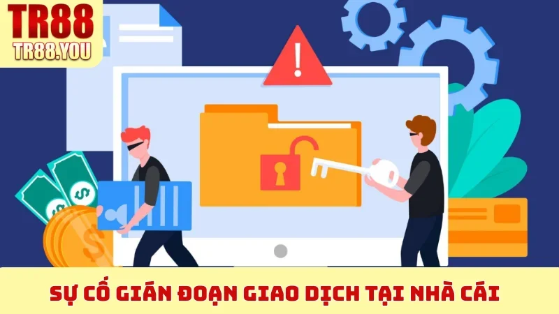 Sự cố gián đoạn giao dịch tại nhà cái
